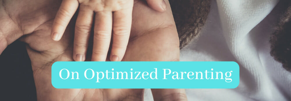On Optimized Parenting Article